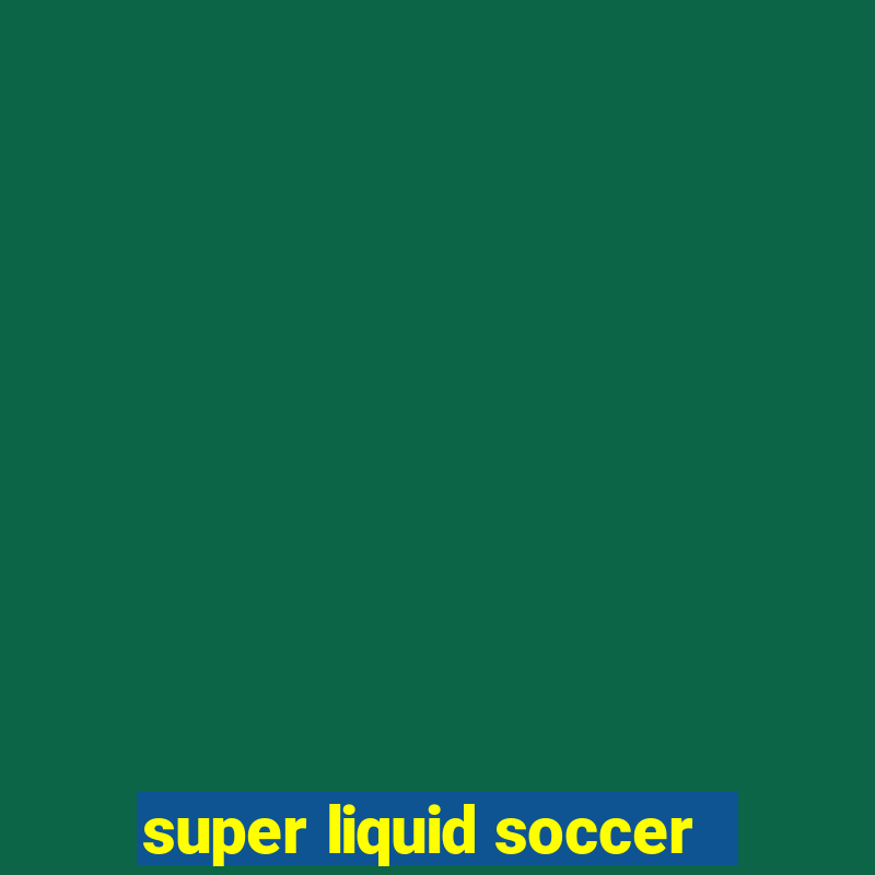 super liquid soccer